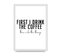 Lithobee - First I Drink The Coffee - Printed Wall Art Design in Sizes A2, A3 & A4 Framed in a Stylish Quality Coloured Frame or Unframed (A3 White Ornate Frame)