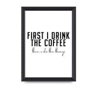Lithobee - First I Drink The Coffee - Printed Wall Art Design in Sizes A2, A3 & A4 Framed in a Stylish Quality Coloured Frame or Unframed (A4 Black Ornate Frame)