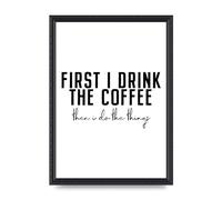 Lithobee - First I Drink The Coffee - Printed Wall Art Design in Sizes A2, A3 & A4 Framed in a Stylish Quality Coloured Frame or Unframed (A3 Black Ornate Frame)