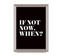 Lithobee - If Not Now When - Printed Wall Art Design in Sizes A2, A3 & A4 Framed in a Stylish Quality Coloured Frame or Unframed (A4 Silver Abraded Frame)