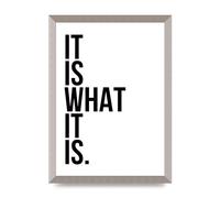 Lithobee - It Is What It Is - Printed Wall Art Design in Sizes A2, A3 & A4 Framed in a Stylish Quality Coloured Frame or Unframed (A3 Silver Abraded Frame)