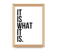 Lithobee - It Is What It Is - Printed Wall Art Design in Sizes A2, A3 & A4 Framed in a Stylish Quality Coloured Frame or Unframed (A4 Gold Abraded Frame)
