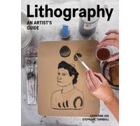 Lithography : An Artist Guide