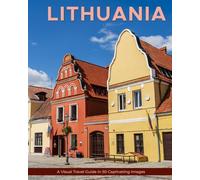 Lithuania: A Visual Travel Guide in 50 Capitvating Images (World Through the Lens: A Travel Photography Series)