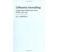 Lithuania Ascending: A Pagan Empire within East-Central Europe, 1295-1345: 25 (Cambridge Studies in Medieval Life and Thought: Fourth Series, Series Number 25)