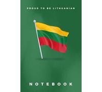 Lithuania Flag Notebook: Patriotic Blank Lined Journal with 'Proud to Be Lithuanian' Slogan | 6x9 Inch | 120 Pages