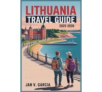 LITHUANIA TRAVEL GUIDE 2025-2026: The Perfect Companion for Solo Travelers, Couples, and Families