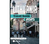 Lithuania Travel Guide 2025: How to Plan Your Perfect Trip to Lithuania with Expert Tips and Local Secrets