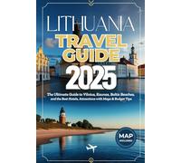 Lithuania Travel Guide 2025: The Ultimate Guide to Vilnius, Kaunas, Baltic Beaches, Top Hotels, Attractions & Budget Tips with Maps