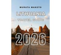 Lithuania Travel Guide 2026: Discover the Best of Baltic Culture, History, and Nature (Lithuania Travel Guide 2026 Series)