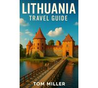 Lithuania Travel Guide: Discover Lithuania’s Hidden Gems, Historic Cities, and Breathtaking Baltic Landscapes - Your Complete 2025 Travel Companion