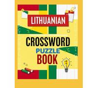 Lithuanian Crossword Puzzle Book: Challenge Your Mind and Learn Lithuanian the Fun Way!