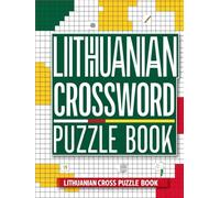 Lithuanian Crossword Puzzle Book: Test Your Lithuanian Vocabulary and Logic with Engaging Word Challenges