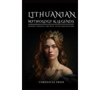 Lithuanian Mythology and Legends: Journey Through Time with Myths and Folklore