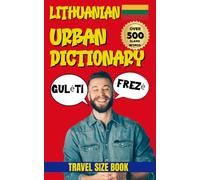Lithuanian Urban Dictionary: A Complete Guide to Modern Lithuanian Language and Culture (Urban Slang Dictionary)