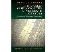 Lithuanian Yeshivas of the Nineteenth Century: Creating a Tradition of Learning (The Littman Library of Jewish Civilization)