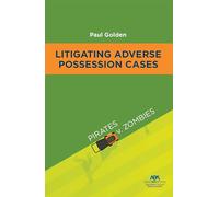 Litigating Adverse Possession Cases: Pirates v. Zombies