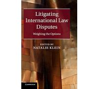 Litigating International Law Disputes: Weighing the Options