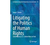 Litigating the Politics of Human Rights: Contemporary U.S. Culture Wars on Trial (Ius Gentium: Comparative Perspectives on Law and Justice)
