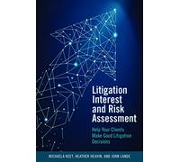 Litigation Interest and Risk Assessment: Help Your Clients Make Good Litigation Decisions
