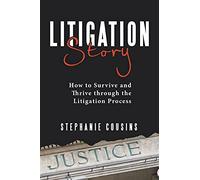 Litigation Story – How to Survive and Thrive Through the Litigation Process
