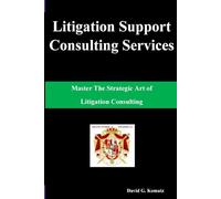 Litigation Support Consulting Services: Master the Strategic Art of Litigation Consulting