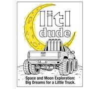 Litl Dude’s Space and Moon Exploration Truck Adventure Coloring Book - Fun, Easy, Unique Coloring for Kids and Adults - Single sided pages so markers do not bleed through (Litl Dude Exploration)
