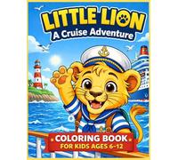 Litte Lion on a Cruise Adventure Coloring Book: Fun and Easy Coloring Pages for Kids Ages 6-12 | Cute Lion Cub on a Cruise Ship | Ocean, Travel, Vacation and Ship Activities