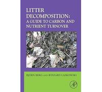 Litter Decomposition: a Guide to Carbon and Nutrient Turnover: Volume 38 (Advances in Ecological Research, Volume 38)