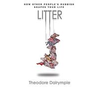 Litter: How Other People's Rubbish Shapes Our Lives: How other people's rubbish shapes your life