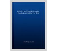 Littl of Otter Philosophy : How to Live Life Like You Otter, Hardcover by McC...