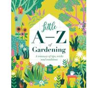 Little A - Z of Gardening: A treasure of tips, tricks and traditions