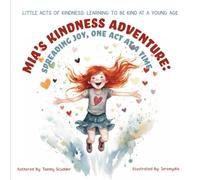 LITTLE ACTS OF KINDNESS: LEARNING TO BE KIND AT A YOUNG AGE: Mia's Kindness Adventure-Spreading Joy One Act At A Time