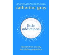 Little Addictions : Break free from the habits that hold you back