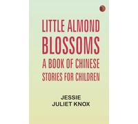 Little Almond Blossoms: A Book of Chinese Stories for Children