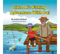 Little Al's Fishing Adventure With Pa!: Creating Memories One Cast at a Time.