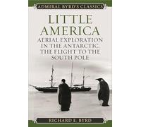 Little America – Aerial Exploration in Antarctica, the Flight to the South Pole – Globe Pequot Press