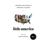 Little America: Incredible True Stories of Immigrants in America