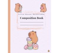 Little Animal Adventures: Snacking Capybara: Wide Ruled Composition Notebook for Kids | 120 Pages | School Writing Journal