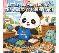 Little Animal Around The World Coloring Book: Cute Animals Exploring Famous Places, Countries, Landmarks and Travel Adventures
