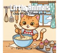 Little Animals: Cozy & Cute Coloring Book: Funny Animal Hobbies and Adorable Creatures for Kids, Toddlers, and Boys & Girls Ages 3-5, 4-8