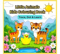 LITTLE ANIMALS KIDS COLOURING BOOK: Trace, Dot & Learn, Colouring Book for tiny hands, Dot-to-Dot Animal Adventure & Tracing Fun.