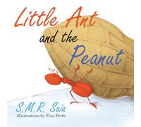 Little Ant and the Peanut: United We Stand, Divided We Fall: Volume 6 (Little Ant Books)