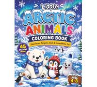 Little Arctic Animals Coloring Book: Polar Bears, Penguins, Seals and Snowy Winter Fun