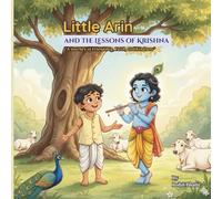 Little Arin and the Lessons of Krishna: A timeless story of friendship, kindness, and the path of Dharma - for young hearts and curious minds.