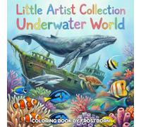 Little Artist Collection: Underwater World Coloring Book: A Stress-Relief Coloring Book Featuring Realistic Underwater Art