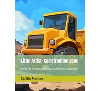 Little Artist: Construction Zone: Build Big Dreams with Trucks, Diggers, and More! (Little Artist Coloring Book Collection)