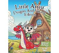 Little Artist Dragon And Viking Edition: Little Artist Dragon And Viking Adition A Fun Kids Coloring Book with Dragons, Vikings, and Fantasy ... & ... & Animal Editions With More To Come !)