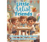 Little Artist Friends: A Sweet & Simple Art Coloring Book for Toddlers | Fun Drawing & Painting Pages with Kids, Crayons & Brushes (The Littles Series)