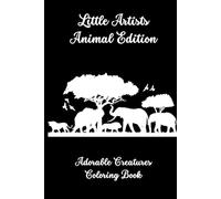Little Artists: Animal Edition: 50 Adorable Creatures to Spark Creativity